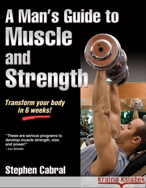 A Man's Guide to Muscle and Strength Stephen Cabral 9781450402200 0
