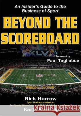 Beyond the Scoreboard: An Insider's Guide to the Business of Sport Rick Horrow 9781450413039 0