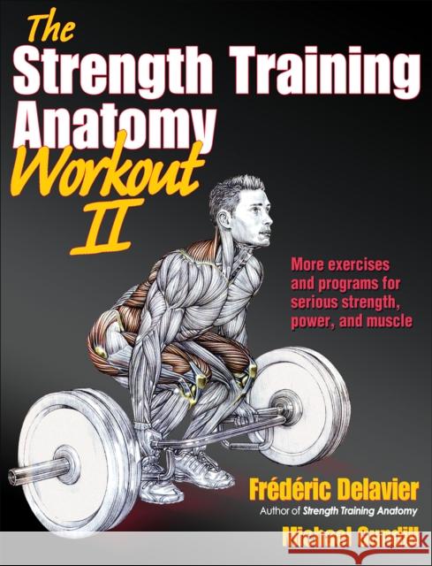 The Strength Training Anatomy Workout II: Building Strength and Power with Free Weights and Machines Delavier, Frederic 9781450419895 Human Kinetics Publishers