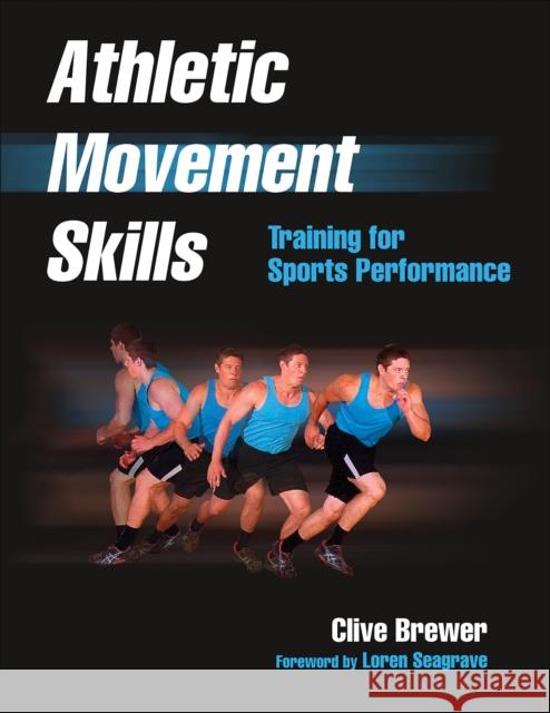 Athletic Movement Skills: Training for Sports Performance Clive Brewer 9781450424127 Human Kinetics Publishers