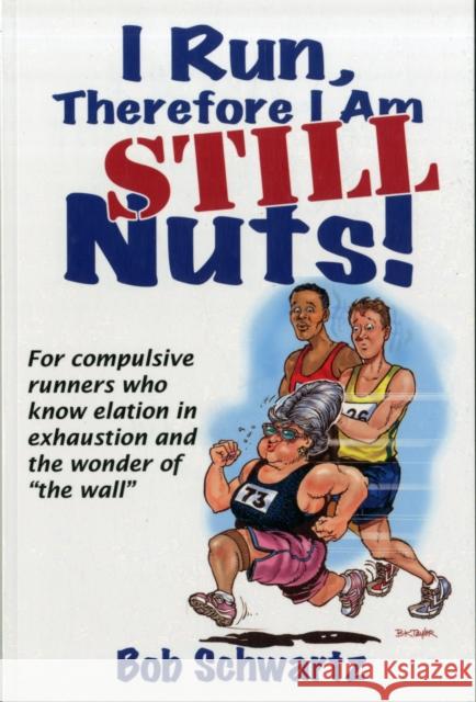 I Run, Therefore I Am Still Nuts! Schwartz, Bob 9781450428569 0