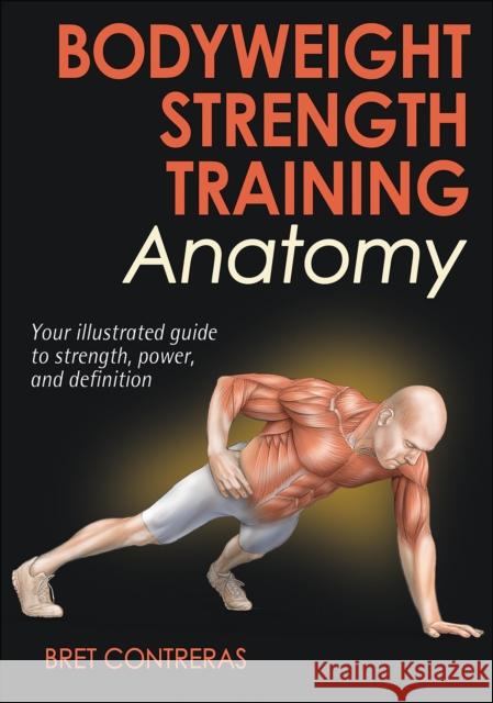 Bodyweight Strength Training Anatomy Bret Contreras 9781450429290 Human Kinetics Publishers