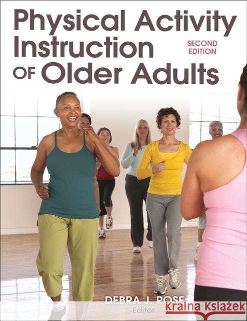 Physical Activity Instruction of Older Adults Rose, Debra J. 9781450431064 Human Kinetics Publishers