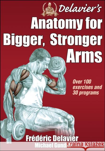 Delavier's Anatomy for Bigger, Stronger Arms Frederic Delavier Michael Gundill 9781450440219 0