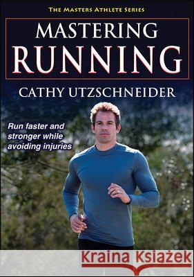 Mastering Running Cathy Utzschneider 9781450459723 Human Kinetics Publishers