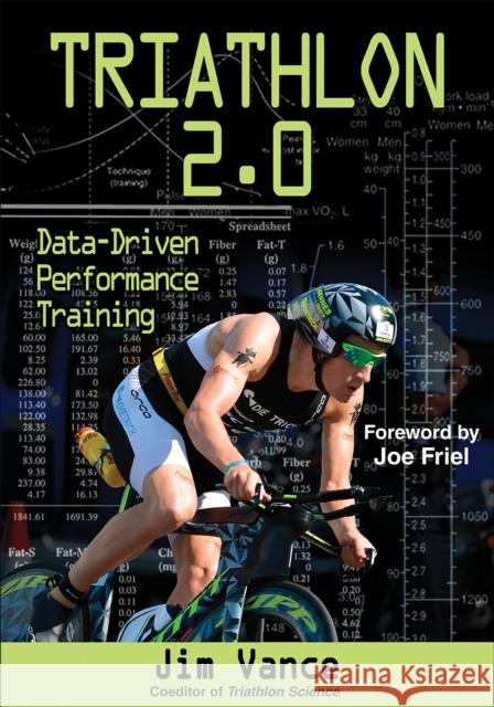 Triathlon 2.0: Data-Driven Performance Training James Vance 9781450460026 Human Kinetics Publishers