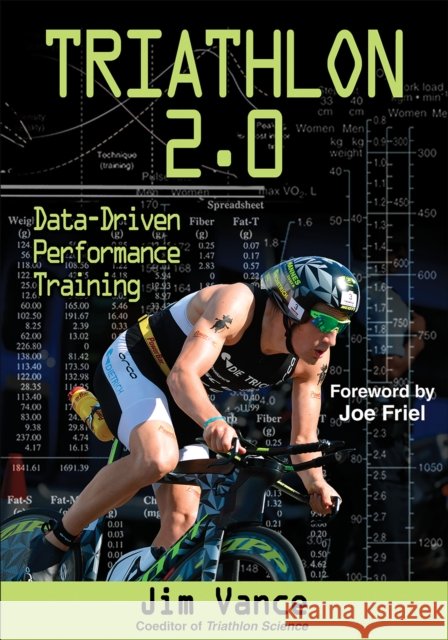 Triathlon 2.0: Data-Driven Performance Training Jim S. Vance 9781450460026 Human Kinetics Publishers