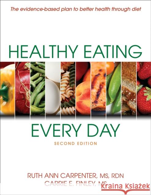 Healthy Eating Every Day Ruth Ann Carpenter Carrie E. Finley 9781450460460 Human Kinetics Publishers