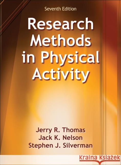 Research Methods in Physical Activity Jerry R. Thomas Stephen Silverman Jack Nelson 9781450470445 Human Kinetics Publishers
