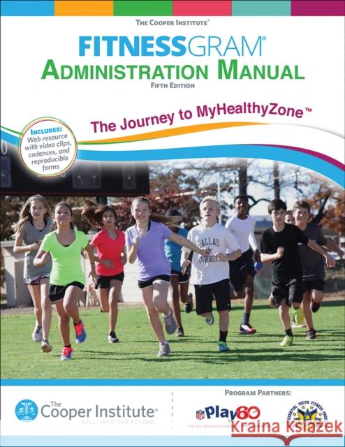 Fitnessgram Administration Manual with Web Resource: The Journey to Myhealthyzone The Cooper Institute 9781450470469 Human Kinetics Publishers