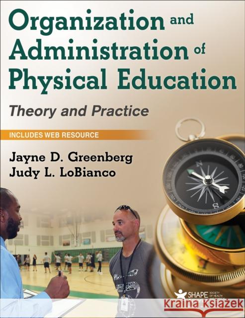 Organization and Administration of Physical Education: Theory and Practice Jayne Greenberg Judy Lobianco 9781450480406 Human Kinetics Publishers