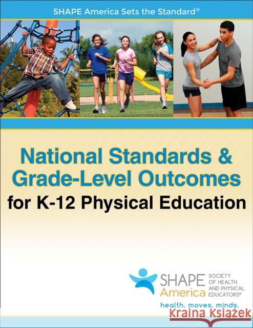 National Standards & Grade-Level Outcomes for K-12 Physical Education Aahperd                                  Shape America -. Society of Health and P Shape America - Society of Health and  9781450496261