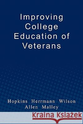 Improving College Education of Veterans Charles Hopkins Douglas Herrmann Roland Wilson 9781450500579