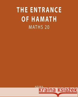 The Entrance of Hamath: Maths 20 Azuka 9781450500845