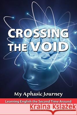 Crossing the Void: My Aphasic Journey Carol Cline Schultz 9781450501200