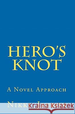 Hero's Knot: A Novel Approach Nikki Jauron 9781450501903 Createspace