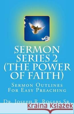 Sermon Series 2: Sermon Outlines For Easy Preaching Rogers Sr, Joseph R. 9781450502016 Createspace