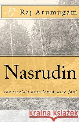 Nasrudin: the world's best-loved wise fool Arumugam, Raj 9781450504249 Createspace