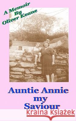 Auntie Annie: Auntie Annie My Saviour Oliver Keane Olive 9781450504904