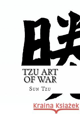 Tzu Art of War: (Large Print Edition of Sun Tzu the Art of War Military Strategy) Sun Tzu 9781450505338 Createspace
