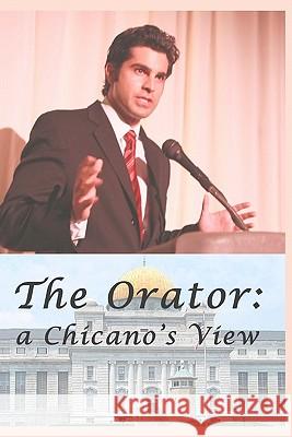 The Orator: a Chicano's View Wardrum, V. L. 9781450505451 Createspace