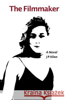 The Filmmaker Jp Allen 9781450507820 Createspace