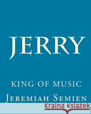 Jerry: King of Music Jeremiah Semien 9781450507875