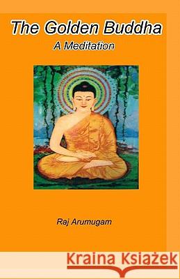 The Golden Buddha: a meditation Arumugam, Raj 9781450508551 Createspace
