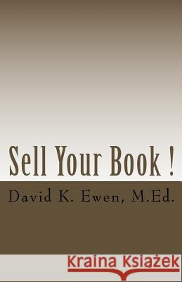 Sell Your Book ! David K. Ewen 9781450508858 Createspace Independent Publishing Platform