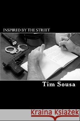 Inspired by the street: Poetry, by an American Cop Sousa, Tim 9781450511094