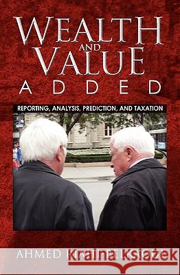 Wealth and Value Added: Reporting, Analysis, Prediction, and Taxation Ahmed Riahi-Belkaoui 9781450511605