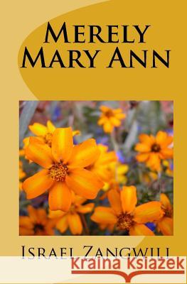 Merely Mary Ann Israel Zangwill 9781450512091 Createspace Independent Publishing Platform