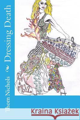 Dressing Death Thom L. Nichols 9781450512411 Createspace