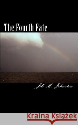 The Fourth Fate Jill M. Johnston 9781450512985