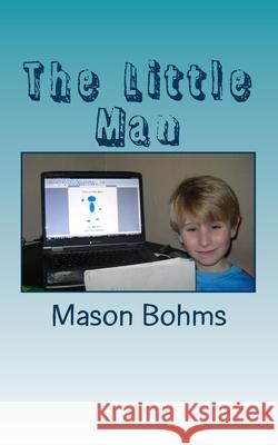 The Little Man My Daddy                                 Mason Bohms 9781450516396 Createspace Independent Publishing Platform