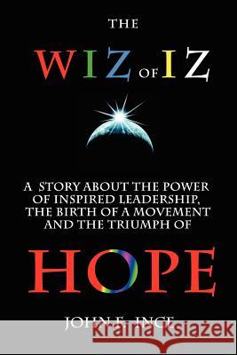 The Wiz of Iz: A Powerful Parable John F. Ince 9781450517621