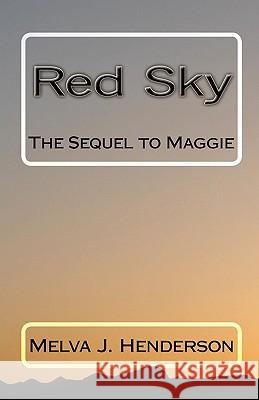 Red Sky: The Sequel to Maggie Melva J. Henderson 9781450518345 Createspace