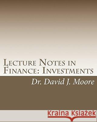 Lecture Notes in Finance: Investments: Student Edition Dr David J. Moore 9781450518840 Createspace