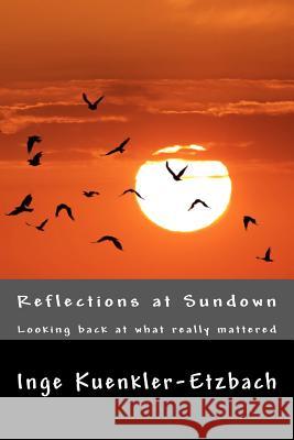 Reflections at Sundown: Looking back at what really mattered Etzbach, Inge 9781450520508