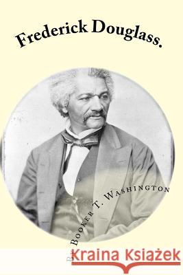 Frederick Douglass.: by Booker T. Washington Mitchell, Joe Henry 9781450521185 Createspace