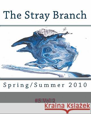 The Stray Branch: Spring/Summer 2010 #5 Vo Jim Fuess Christopher Woods 9781450521604 Createspace