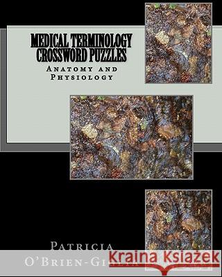 Medical Terminology Crossword Puzzles: Anatomy and Physiology Patricia O'Brien-Giglia 9781450522021 Createspace