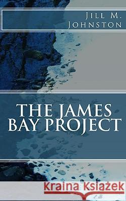 The James Bay Project Jill M. Johnston 9781450522076