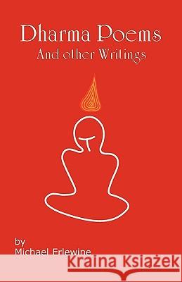 Dharma Poems and Other Writings: The Poetry of Michael Erlewine Michael Erlewine 9781450522304 Createspace