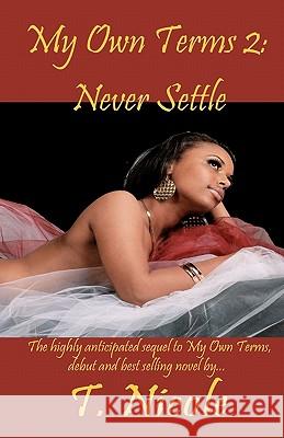 My Own Terms II: Never Settle T. Nicole Tiffany Robinson 9781450522724 Createspace
