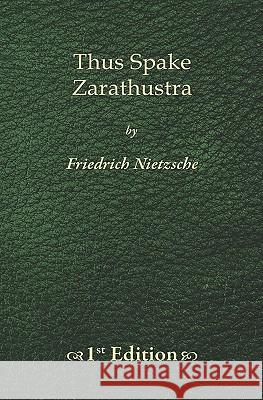 Thus Spake Zarathustra - 1st Edition Friedrich Wilhelm Nietzsche 9781450523684 Createspace