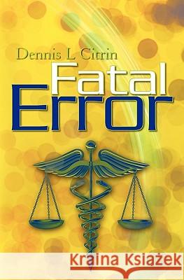 Fatal Error Dennis L. Citrin 9781450524902