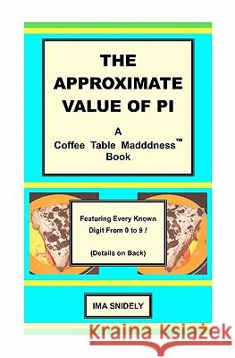 The Approximate Value of Pi: A Coffee Table Madddness Book Ima Snidely 9781450526197 Createspace