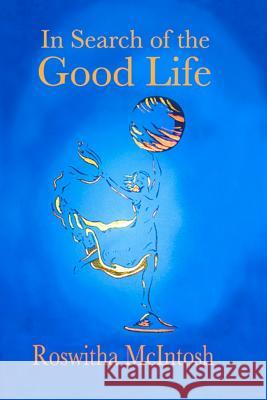 In Search of the Good Life Roswitha McIntosh 9781450526487