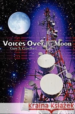 Voices Over the Moon Gary S. Crawford 9781450526654